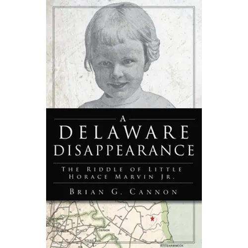 Delaware Disappearance: The Riddle of Little Horace Marvin, Jr.