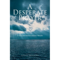 A Desperate Prayer: A Voice From Heaven and Five Miracles
