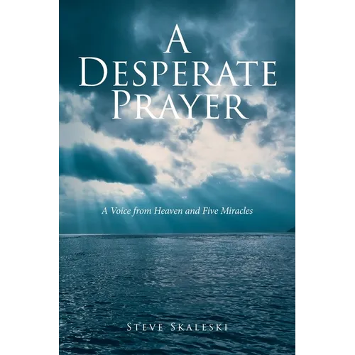 A Desperate Prayer: A Voice From Heaven and Five Miracles