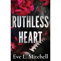 Ruthless Heart: The spicy, touch her and die, enemies-to-lovers, college romance