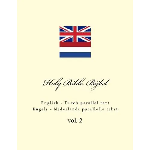 Holy Bible. Bijbel: English - Dutch Parallel Text. Engels - Nederlands Parallelle Tekst