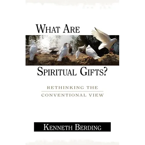 What Are Spiritual Gifts?: Rethinking the Conventional View