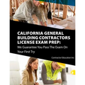 California Contractors License Exam Prep: We Guarantee You Pass The Exam On Your First Try