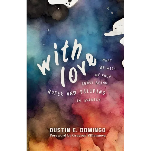 With Love: What We Wish We Knew About Being Queer and Filipino in America