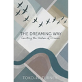 The Dreaming Way: Courting the Wisdom of Dreams