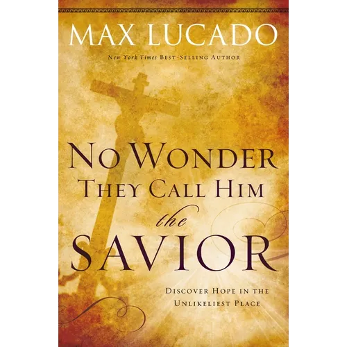 The No Wonder They Call Him the Savior: Discover Hope in the Unlikeliest Place