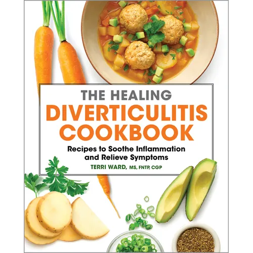 The Healing Diverticulitis Cookbook: Recipes to Soothe Inflammation and Relieve Symptoms