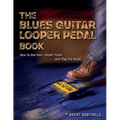 The Blues Guitar Looper Pedal Book: How to Use Your Looper Pedal and Play the Blues