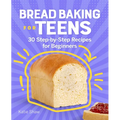 Bread Baking for Teens: 30 Step-By-Step Recipes for Beginners