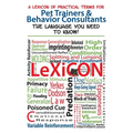 A Lexicon of Practical Terms for Pet Trainers & Behavior Consultants!: The language You Need to Know