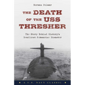The Death of the USS Thresher: The Story Behind History's Deadliest Submarine Disaster