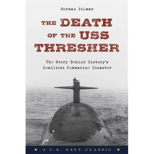 The Death of the USS Thresher: The Story Behind History's Deadliest Submarine Disaster