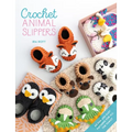 Crochet Animal Slippers: 60 Fun and Easy Patterns for All the Family