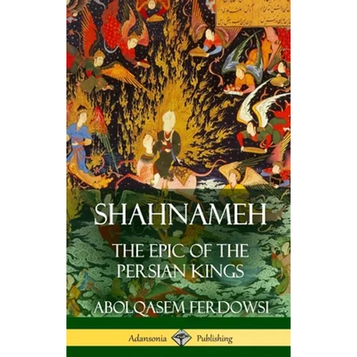 Shahnameh: The Epic of the Persian Kings (Hardcover)