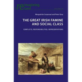 The Great Irish Famine and Social Class: Conflicts, Responsibilities, Representations
