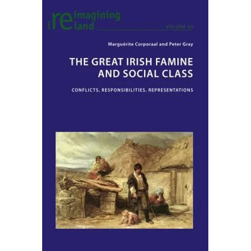 The Great Irish Famine and Social Class: Conflicts, Responsibilities, Representations