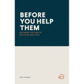 Before You Help Them: Becoming the Kind of Discipler God Uses