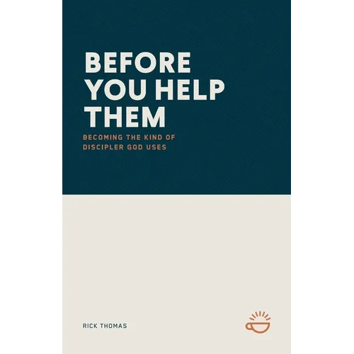 Before You Help Them: Becoming the Kind of Discipler God Uses