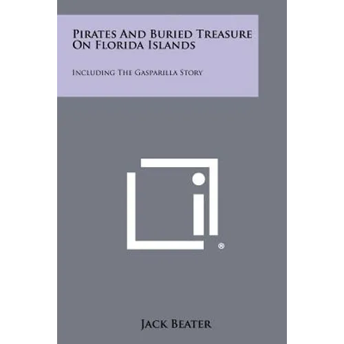 Pirates And Buried Treasure On Florida Islands: Including The Gasparilla Story