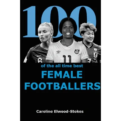 100 of The All Time Best FEMALE FOOTBALLERS