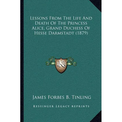 Lessons From The Life And Death Of The Princess Alice, Grand Duchess Of Hesse Darmstadt (1879)