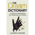 The Dream Dictionary: A Guide to Understanding and Interpreting Your Dreams