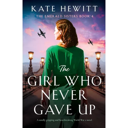 The Girl Who Never Gave Up: A totally gripping and heartbreaking World War 2 novel