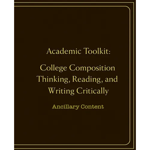 Academic Toolkit: College Composition Thinking, Reading, and Writing Critically: Ancillary Content