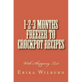 1-2-3 Months Freezer to Crockpot Recipes: With Shopping List