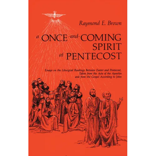 A Once-And-Coming Spirit at Pentecost: Essays on the Liturgical Readings Between Easter and Pentecost