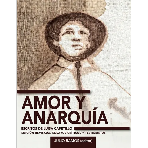 Amor y anarquía: escritos de Luisa Capetillo (edición revisada, ensayos críticos y testimonios)