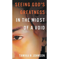 Seeing God's Greatness: In the Midst of a Void