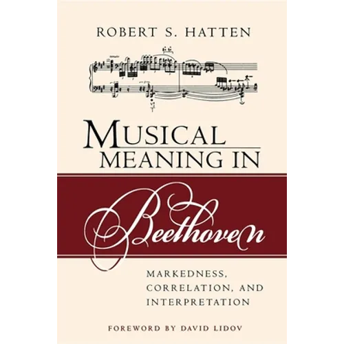 Musical Meaning in Beethoven: Markedness, Correlation, and Interpretation