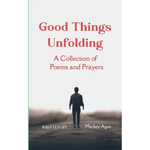 Good Things Unfolding A Collection of Poems and Prayers