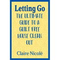 Letting Go: The ultimate guide to a guilt free house clean out