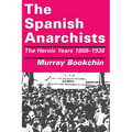 The Spanish Anarchists: The Heroic Years 1868-1936