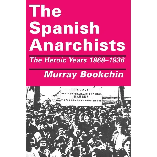 The Spanish Anarchists: The Heroic Years 1868-1936