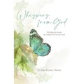 Whispers from God: Writing my story, as written for me by God