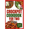 Crockpot Cookbook For Two: Healthy, Quick, Easy, and Delicious Diet Recipes and Meal Plan for Beginners Includes Soups, Desserts and Breakfast