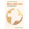 More-With-Less Cookbook: Recipes and Suggestions by Mennonites on How to Eat Better and Consume Less of the World's Limited Food Resources