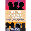 Lifting as They Climbed: Mapping a History of Trailblazing Black Women in Chicago