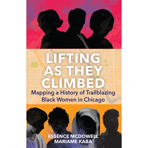 Lifting as They Climbed: Mapping a History of Trailblazing Black Women in Chicago