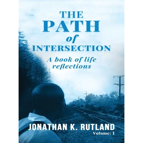 The Path of Intersection: A Book of Life Reflections: Volume: 1
