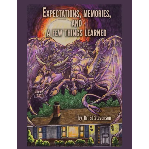 Expectations, Memories, and a Few Things Learned: Vignettes from a Good Life Lived to the Best of My Ability