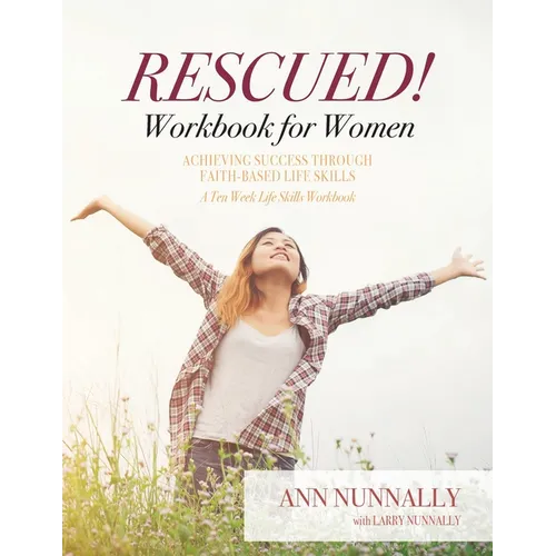 Rescued! Workbook for Women: Achieving Success Through Faith-Based Life Skills