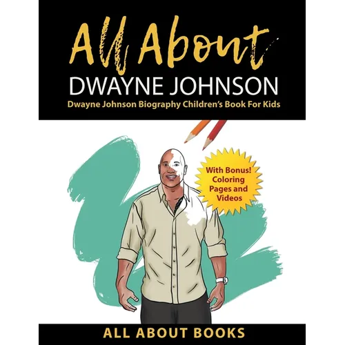 All About Dwayne Johnson: Dwayne Johnson Biography Children's Book for Kids (With Bonus! Coloring Pages and Videos)