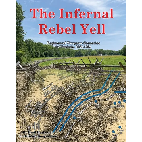 The Infernal Rebel Yell: Regimental Wargame Scenarios in Virginia: 1862-1864