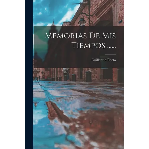 Memorias De Mis Tiempos ......