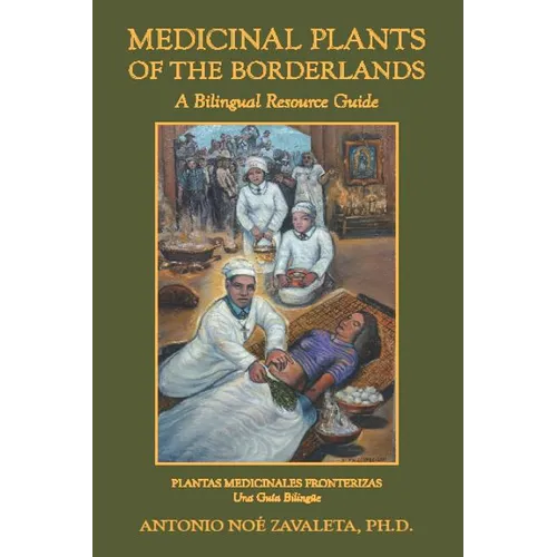 Medicinal Plants of the Borderlands: A Bilingual Resource Guide