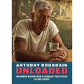 Anthony Bourdain Unloaded: The Uncommon Wisdom of a Legendary Provocateur